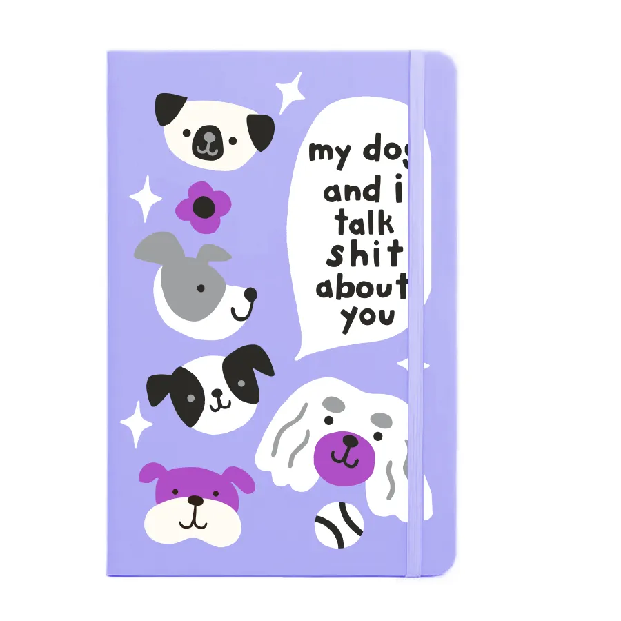 My Dog and I Talk Shit About You Notebook